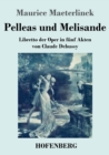 Pelleas und Melisande : Libretto der Oper in funf Akten von Claude Debussy - Book
