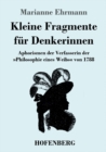 Kleine Fragmente fur Denkerinnen : Aphorismen der Verfasserin der Philosophie eines Weibs von 1788 - Book