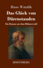 Das Gluck von Durrnstauden : Ein Roman aus dem Boehmerwald - Book