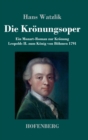 Die Kronungsoper : Ein Mozart-Roman zur Kronung Leopolds II. zum Konig von Bohmen 1791 - Book