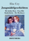 Jungmadelgeschichten : Die beiden Ilsen - Frau Hitt - Kinderhirtin - Der Herthasee - Book