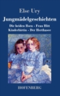 Jungmadelgeschichten : Die beiden Ilsen - Frau Hitt - Kinderhirtin - Der Herthasee - Book