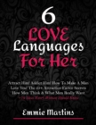 6 Love Languages for Her : Attract Him! Addict Him! How to Make a Man Love You! the 25+ Attraction Factor Secrets: How Men Think & What Men Really Want + 19 Rules Every Woman Should Know to Get Him - Book
