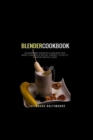 Blender Cookbook : 60 Blender Cocktails Recipes For Body Cleanse & Detox, Energy, Vitality & Rapid Weight Loss - Book