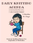 Daily Knitting Agenda (3 Months, 90 Days) : Personal Knitting Planner for Inspiration & Motivation - Book
