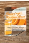 Juicing Recipes Book for Vitality, Energy, Health and Fitness Nutrition 14 Healthy Clean Eating & Drinking Juice Cleanse Recipes - Book