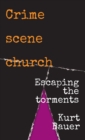 Crime Scene Church : Escaping the Torments - Book