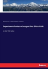 Experimentaluntersuchungen uber Elektrizitat : VI. bis VIII. Reihe - Book