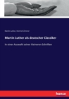 Martin Luther als deutscher Classiker : In einer Auswahl seiner kleineren Schriften - Book