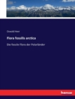 Flora fossilis arctica : Die fossile Flora der Polarlander - Book