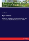 A joy for ever : Being the Substance (With Addition) of Two Lectures on the Political Economy of Art - Book