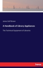A Handbook of Library Appliances : The Technical Equipment of Libraries - Book