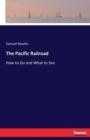 The Pacific Railroad : How to Go and What to See - Book