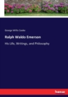 Ralph Waldo Emerson : His Life, Writings, and Philosophy - Book