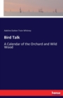Bird Talk : A Calendar of the Orchard and Wild Wood - Book