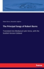 The Principal Songs of Robert Burns : Translated into Mediaeval Latin Verse, with the Scottish Version Collated - Book