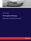 The Prophet of Palmyra : Mormonism Reviewed and Examined - Book