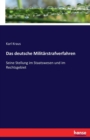 Das deutsche Militarstrafverfahren : Seine Stellung im Staatswesen und im Rechtsgebiet - Book