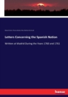 Letters Concerning the Spanish Nation : Written at Madrid During the Years 1760 and 1761 - Book
