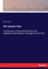 The Jewish Year : A Collection of devotional Poems for Sabbaths and Holidays Throughout the Year - Book