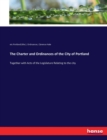 The Charter and Ordinances of the City of Portland : Together with Acts of the Legislature Relating to the city - Book
