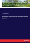A Treatise on Money and Essays on Present Monetary Problems - Book