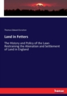 Land in Fetters : The History and Policy of the Laws Restraining the Alienation and Settlement of Land in England - Book