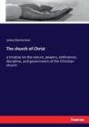 The church of Christ : a treatise on the nature, powers, ordinances, discipline, and government of the Christian church - Book