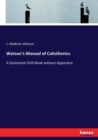 Watson's Manual of Calisthenics : A Systematic Drill-Book without Apparatus - Book