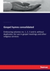 Gospel hymns consolidated : Embracing volumes no. 1, 2, 3 and 4, without duplicates, for use in gospel meetings and other religious services - Book