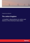 The cotton kingdom : a traveller's observations on cotton and slavery in the American slave states - Book