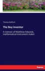 The Boy Inventor : A memoir of Matthew Edwards, mathematical-instrument maker - Book