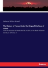 The History of France Under the Kings of the Race of Valois : From the accession of Charles the 5th, in 1364, to the death of Charles the 9th, in 1574. Vol. II - Book