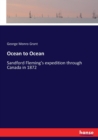 Ocean to Ocean : Sandford Fleming's expedition through Canada in 1872 - Book