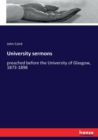 University sermons : preached before the University of Glasgow, 1873-1898 - Book