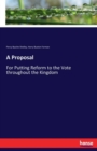 A Proposal : For Putting Reform to the Vote throughout the Kingdom - Book