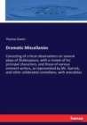 Dramatic Miscellanies : Consisting of critical observations on several plays of Shakespeare, with a review of his principal characters, and those of various eminent writers, as represented by Mr. Garr - Book