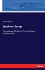 Specimen Essays : Comprising hints on Composition, Punctuation - Book