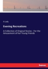 Evening Recreations : A Collection of Original Stories: For the Amusement of her Young Friends - Book