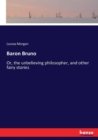 Baron Bruno : Or, the unbelieving philosopher, and other fairy stories - Book
