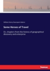 Some Heroes of Travel : Or, chapters from the history of geographical discovery and enterprise - Book