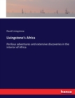 Livingstone's Africa : Perilous adventures and extensive discoveries in the interior of Africa - Book