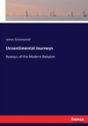 Unsentimental Journeys : Byways of the Modern Babylon - Book