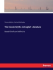 The Classic Myths in English Literature : Based Chiefly on Bulfinch's - Book