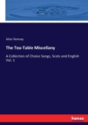 The Tea-Table Miscellany : A Collection of Choice Songs, Scots and English Vol. 1 - Book