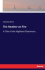 The Heather on Fire : A Tale of the Highland Clearances - Book