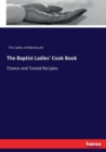 The Baptist Ladies' Cook Book : Choice and Tested Recipies - Book