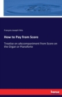 How to Pay from Score : Treatise on aAccompaniment from Score on the Organ or Pianoforte - Book