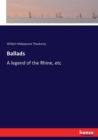 Ballads : A legend of the Rhine, etc - Book