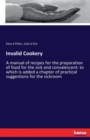Invalid Cookery : A manual of recipes for the preparation of food for the sick and convalescent: to which is added a chapter of practical suggestions for the sickroom - Book